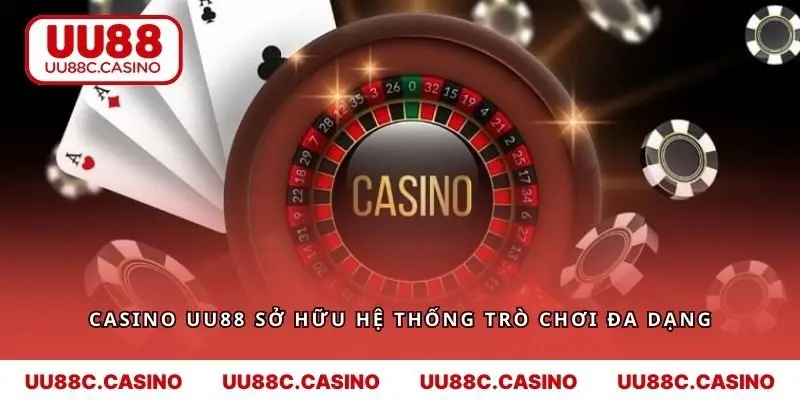 Casino UU88 sở hữu hệ thống trò chơi đa dạng