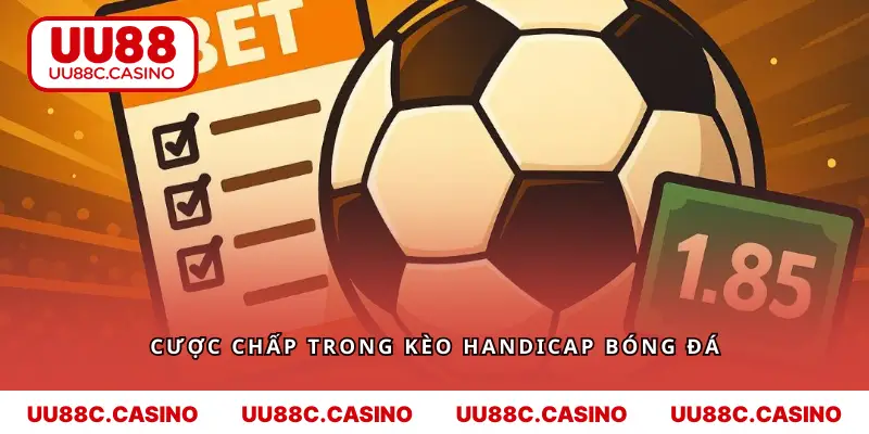 Cược chấp trong kèo handicap bóng đá