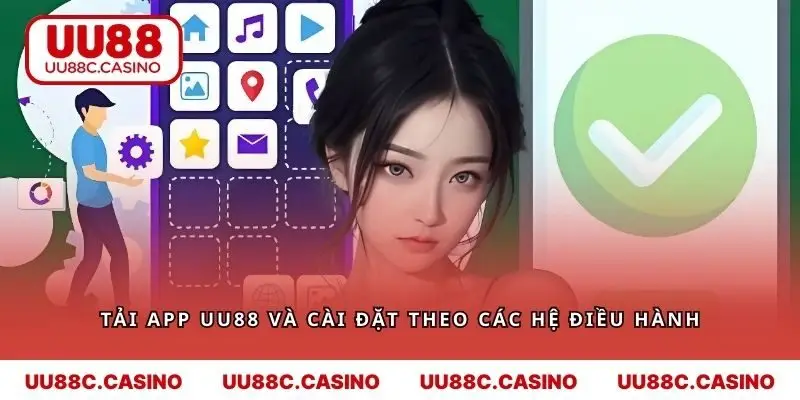 Các bước tải app UU88 và cài đặt theo các hệ điều hành