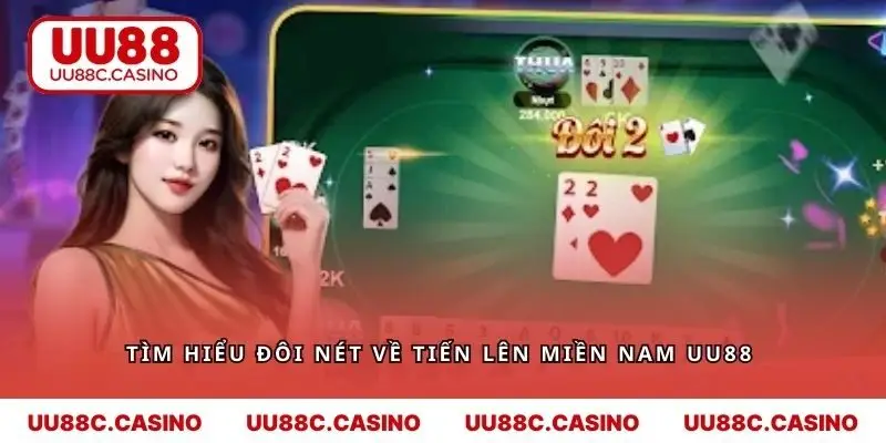 Tìm hiểu đôi nét về tiến lên miền nam UU88